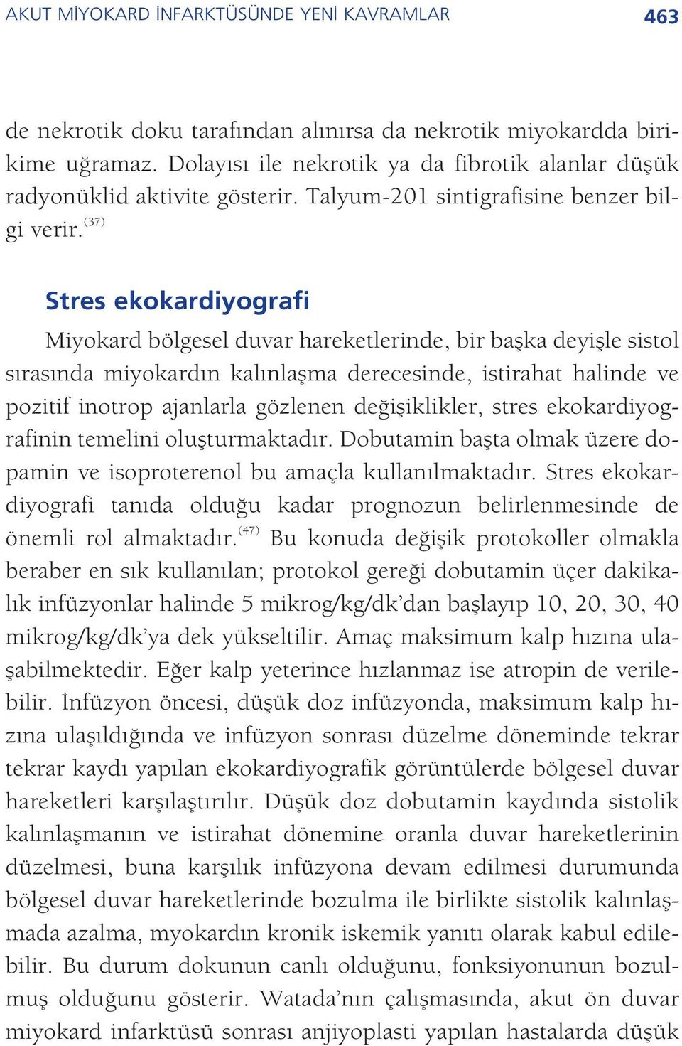 (37) Stres ekokardiyografi Miyokard bölgesel duvar hareketlerinde, bir baflka deyiflle sistol s ras nda miyokard n kal nlaflma derecesinde, istirahat halinde ve pozitif inotrop ajanlarla gözlenen de