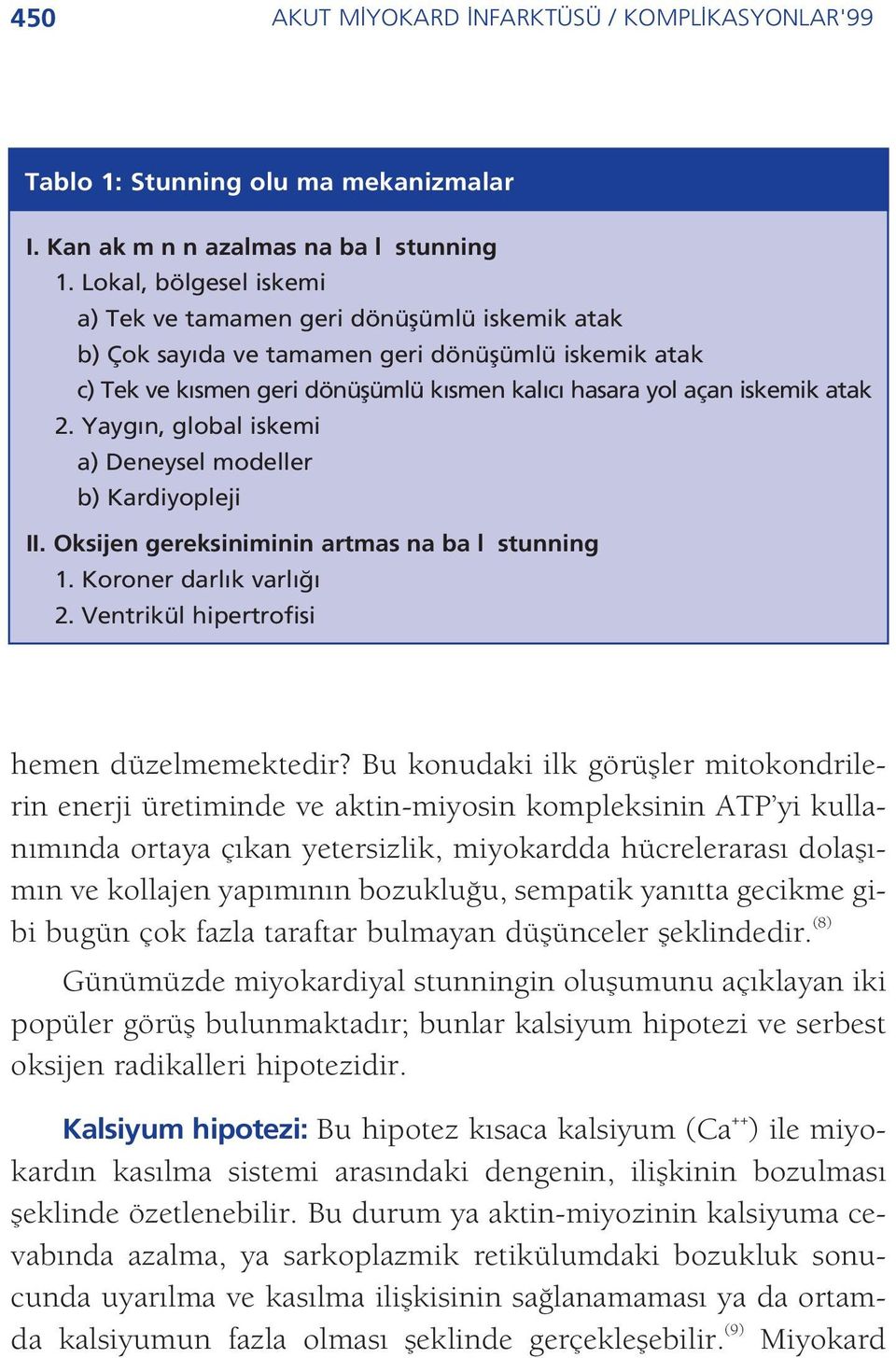 2. Yayg n, global iskemi a) Deneysel modeller b) Kardiyopleji II. Oksijen gereksiniminin artmas na ba l stunning 1. Koroner darl k varl 2. Ventrikül hipertrofisi hemen düzelmemektedir?