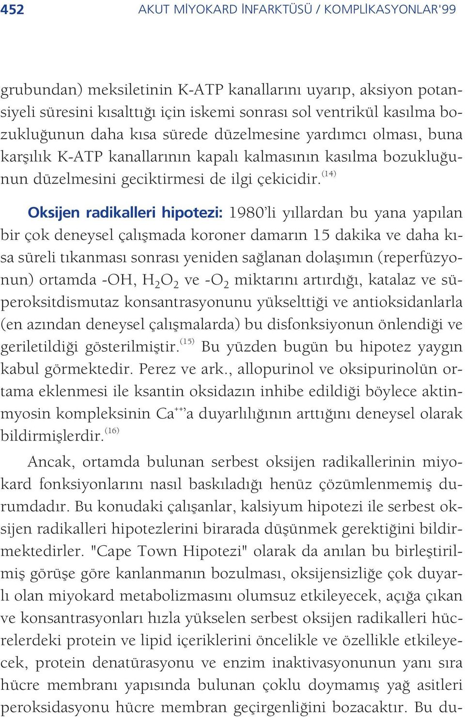 (14) Oksijen radikalleri hipotezi: 1980 li y llardan bu yana yap lan bir çok deneysel çal flmada koroner damar n 15 dakika ve daha k - sa süreli t kanmas sonras yeniden sa lanan dolafl m n