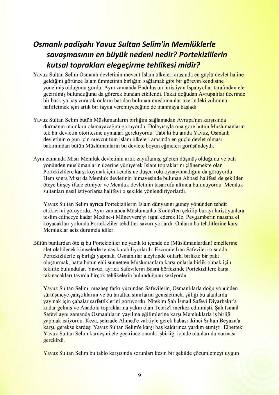 Aynı zamanda Endülüs'ün hıristiyan Ġspanyollar tarafından ele geçirilmiģ bulunduğunu da görerek bundan etkilendi.