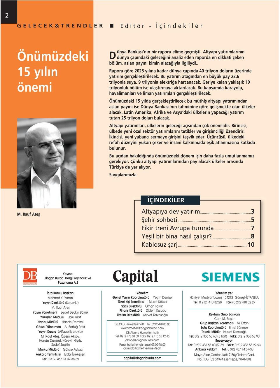 . Rapora göre 2025 yılına kadar dünya çapında 40 trilyon doların üzerinde yatırım gerçekleştirilecek. Bu yatırım atağından en büyük pay 22,6 trilyonla suya, 9 trilyonla elektriğe harcanacak.