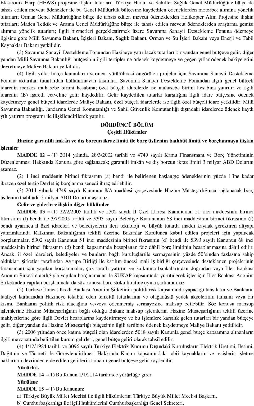 tahsis edilen mevcut ödeneklerden araştırma gemisi alımına yönelik tutarları; ilgili hizmetleri gerçekleştirmek üzere Savunma Sanayii Destekleme Fonuna ödemeye ilgisine göre Millî Savunma Bakanı,