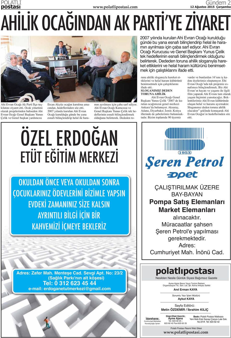 Dededen toruna ahilik sloganıyla hareket ettiklerini ve helal haram kültürünü benimsetmek için çalıştıklarını ifade etti. Ahi Evran Ocağı Ak Parti İlçe teşkilatını ziyaret etti.