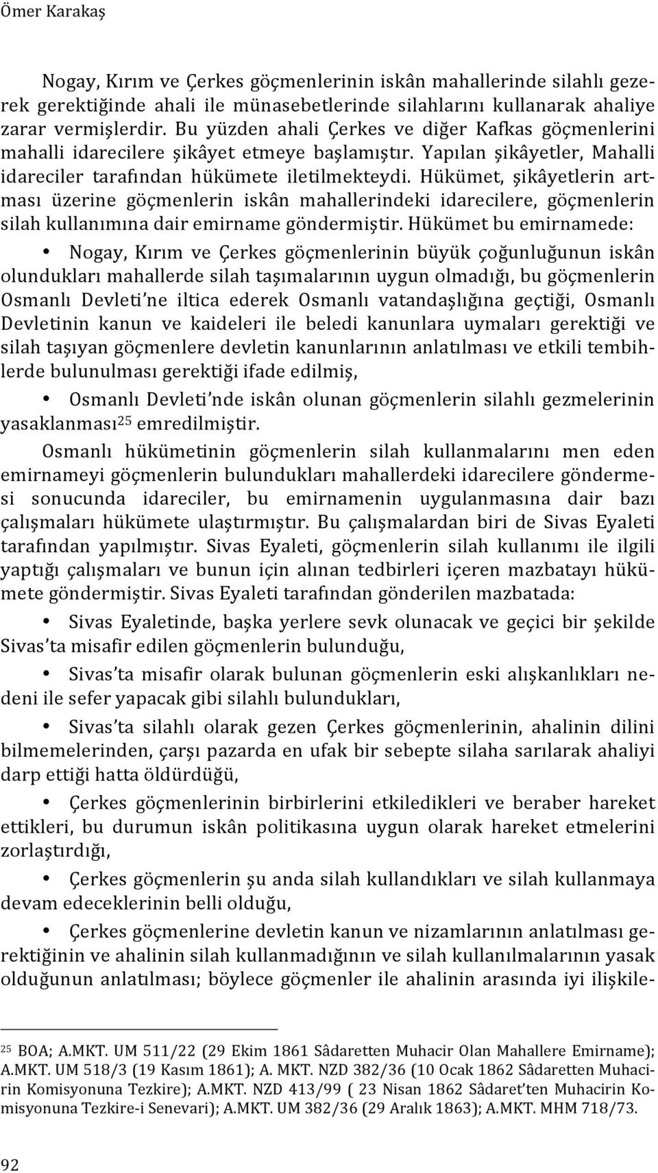 Hükümet, şikâyetlerin art- ması üzerine göçmenlerin iskân mahallerindeki idarecilere, göçmenlerin silah kullanımına dair emirname göndermiştir.