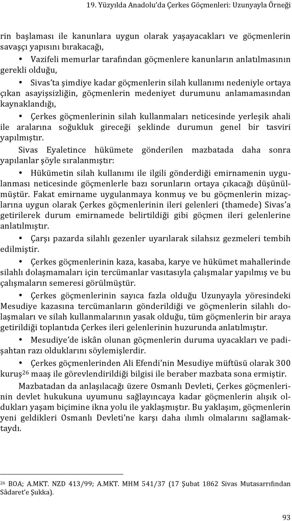 göçmenlerinin silah kullanmaları neticesinde yerleşik ahali ile aralarına soğukluk gireceği şeklinde durumun genel bir tasviri yapılmıştır.