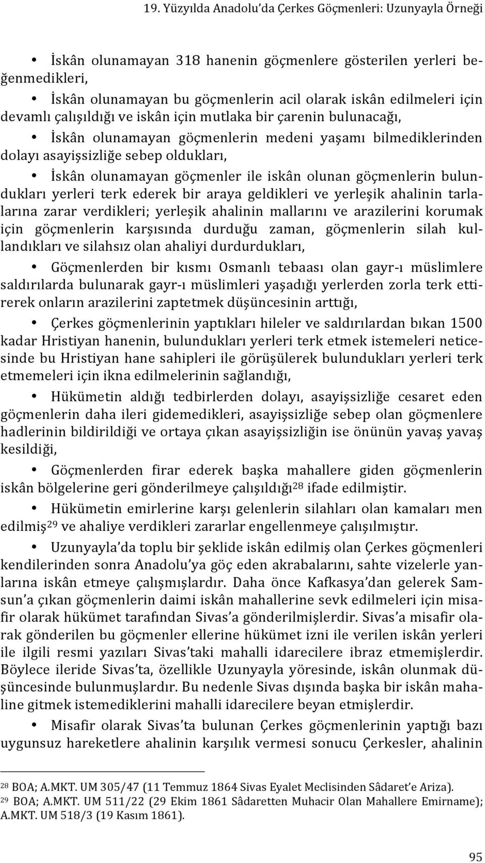 iskân olunan göçmenlerin bulun- dukları yerleri terk ederek bir araya geldikleri ve yerleşik ahalinin tarla- larına zarar verdikleri; yerleşik ahalinin mallarını ve arazilerini korumak için