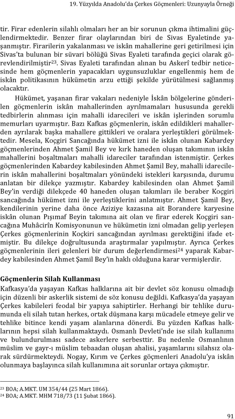 Firarilerin yakalanması ve iskân mahallerine geri getirilmesi için Sivas ta bulunan bir süvari bölüğü Sivas Eyaleti tarafında geçici olarak gö- revlendirilmiştir 23.