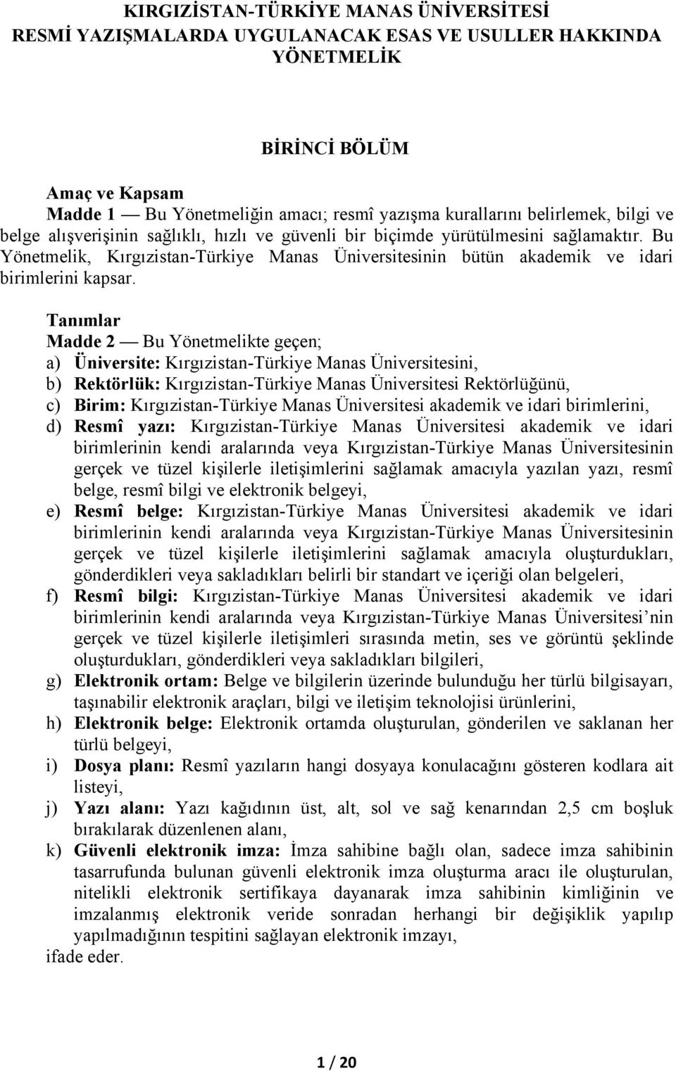 Bu Yönetmelik, Kırgızistan-Türkiye Manas Üniversitesinin bütün akademik ve idari birimlerini kapsar.