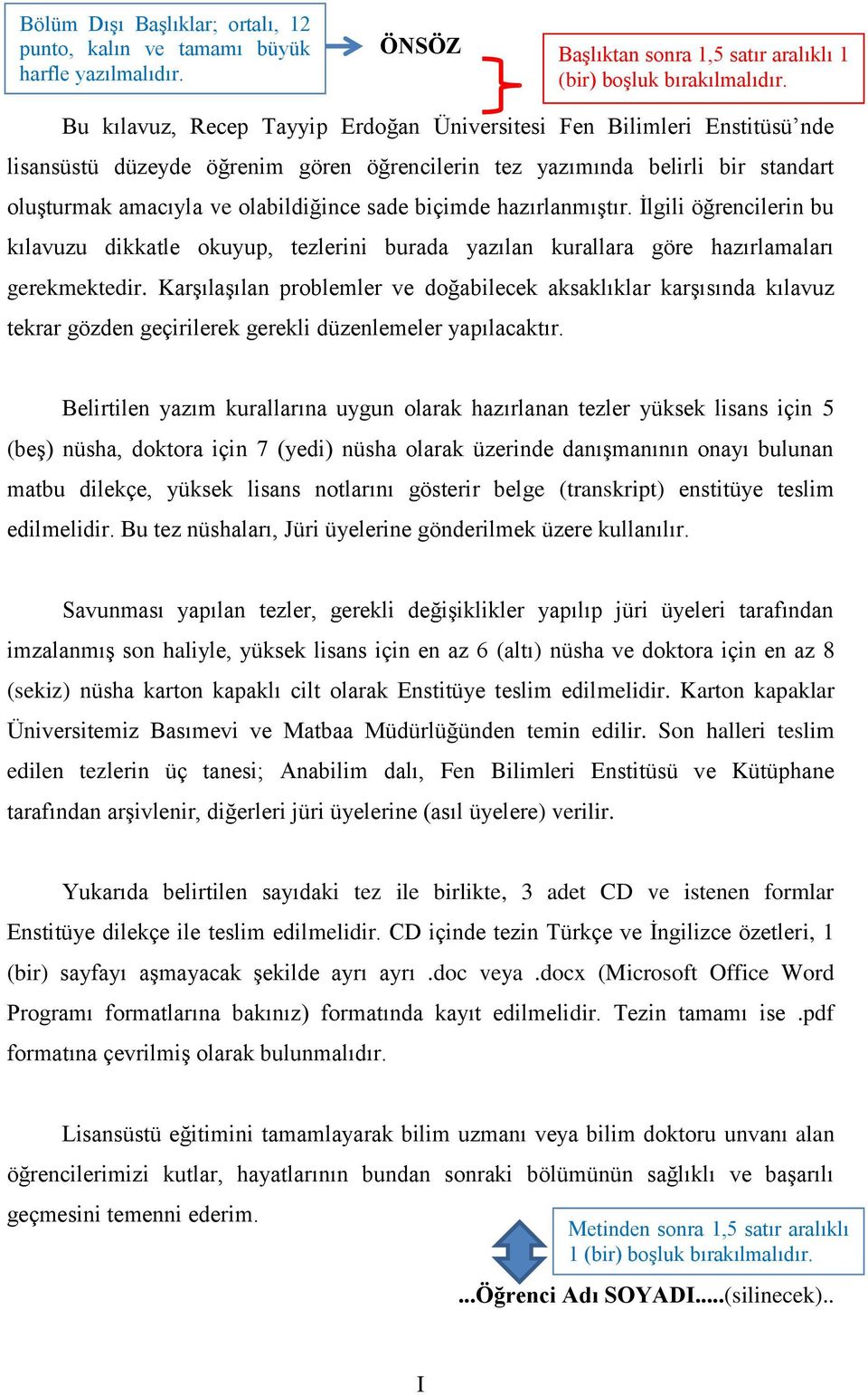 biçimde hazırlanmıştır. İlgili öğrencilerin bu kılavuzu dikkatle okuyup, tezlerini burada yazılan kurallara göre hazırlamaları gerekmektedir.