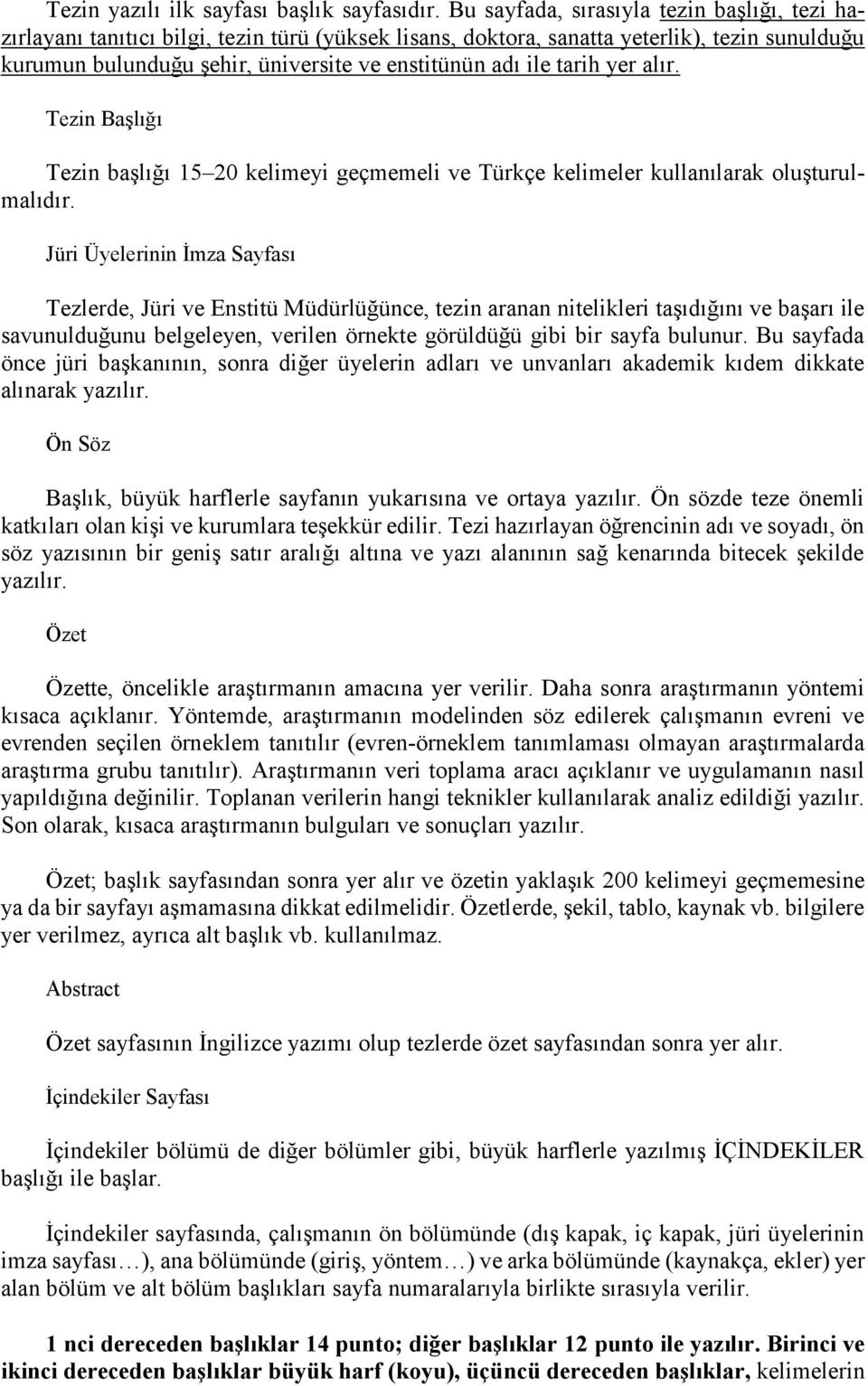 tarih yer alır. Tezin Başlığı Tezin başlığı 15 20 kelimeyi geçmemeli ve Türkçe kelimeler kullanılarak oluşturulmalıdır.