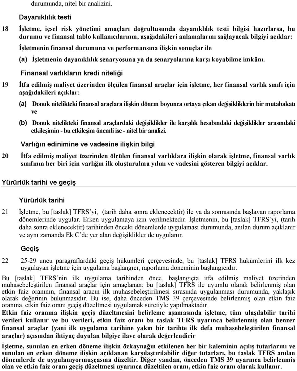 bilgiyi açıklar: Đşletmenin finansal durumuna ve performansına ilişkin sonuçlar ile (a) Đşletmenin dayanıklılık senaryosuna ya da senaryolarına karşı koyabilme imkânı.