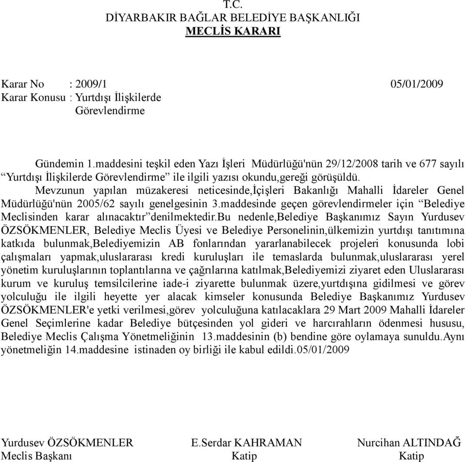 Mevzunun yapılan müzakeresi neticesinde,içişleri Bakanlığı Mahalli İdareler Genel Müdürlüğü'nün 2005/62 sayılı genelgesinin 3.