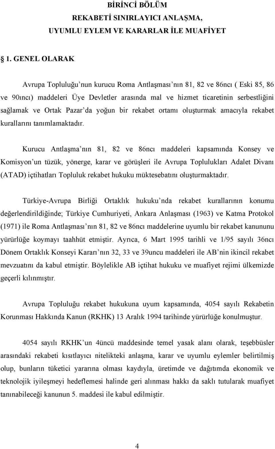 da yoğun bir rekabet ortamı oluşturmak amacıyla rekabet kurallarını tanımlamaktadır.