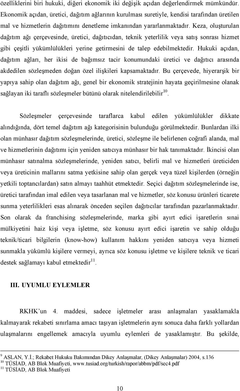 Keza, oluşturulan dağıtım ağı çerçevesinde, üretici, dağıtıcıdan, teknik yeterlilik veya satış sonrası hizmet gibi çeşitli yükümlülükleri yerine getirmesini de talep edebilmektedir.