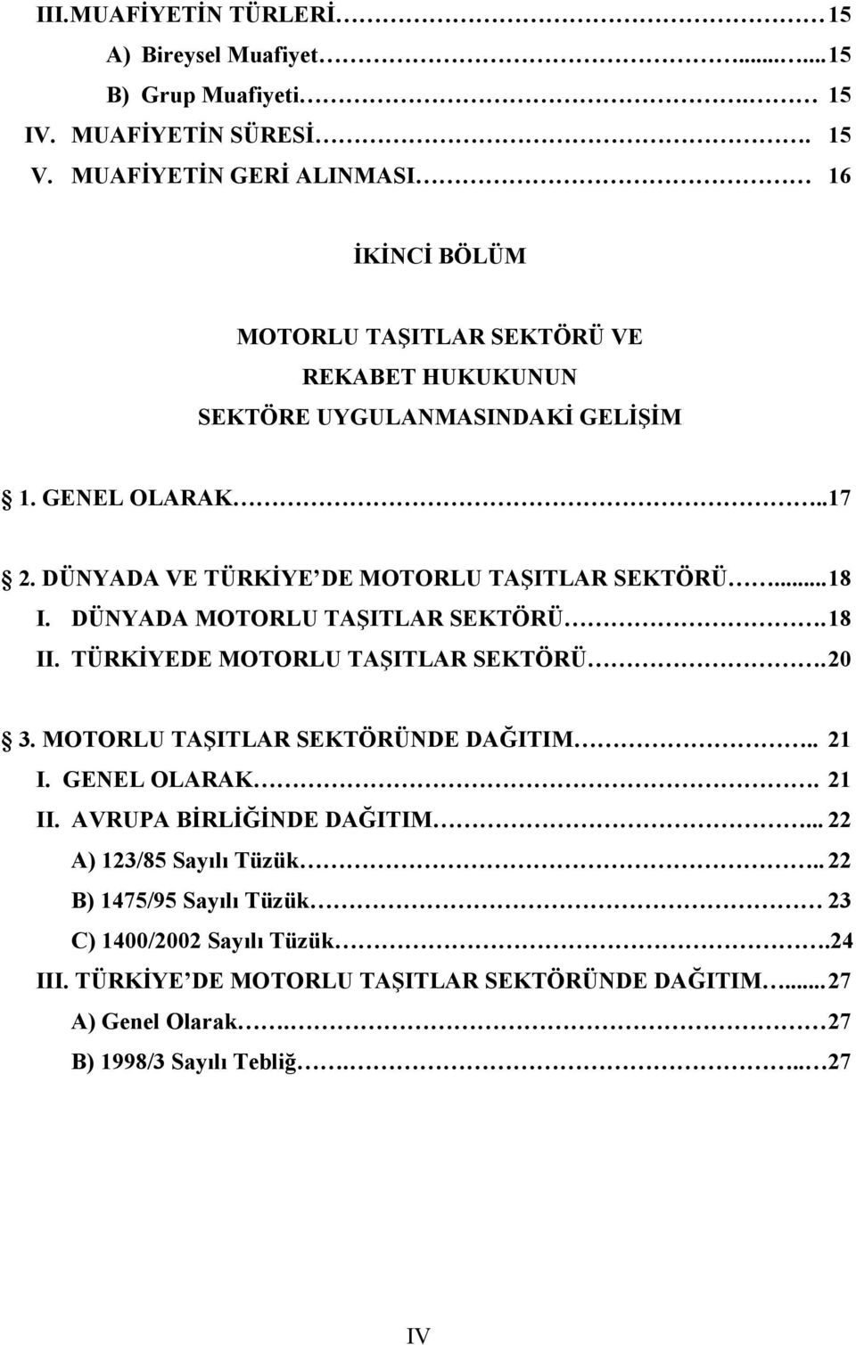 DÜNYADA VE TÜRKİYE DE MOTORLU TAŞITLAR SEKTÖRÜ... 18 I. DÜNYADA MOTORLU TAŞITLAR SEKTÖRÜ. 18 II. TÜRKİYEDE MOTORLU TAŞITLAR SEKTÖRÜ. 20 3.