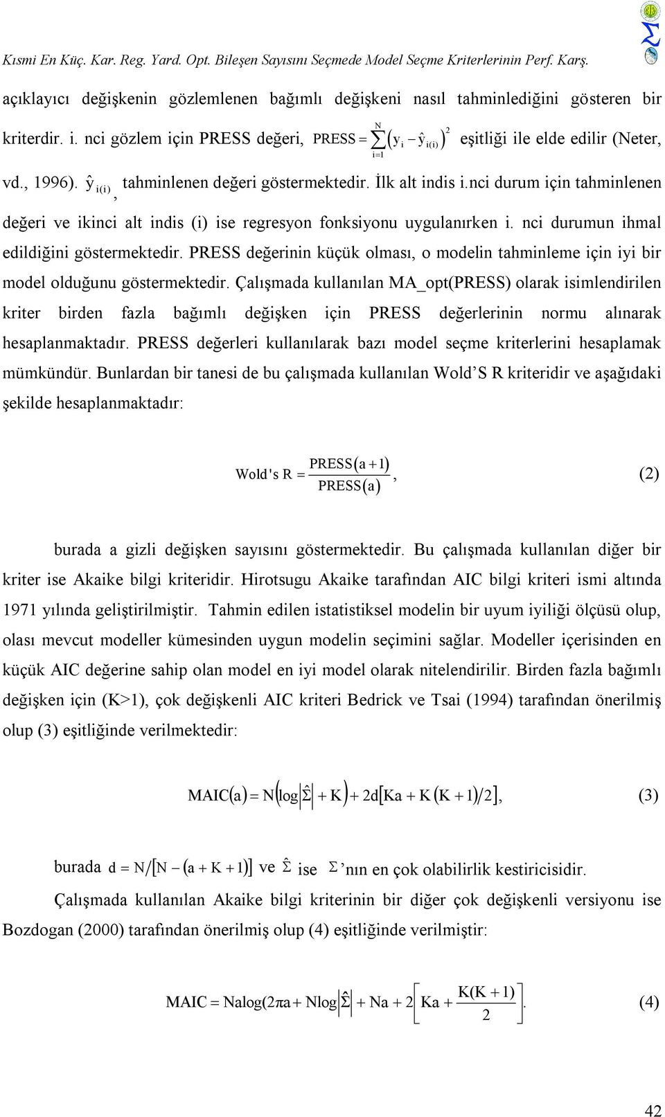 nci durum için tahminlenen, değeri ve ikinci alt indis (i) ise regresyon fonksiyonu uygulanırken i. nci durumun ihmal edildiğini göstermektedir.