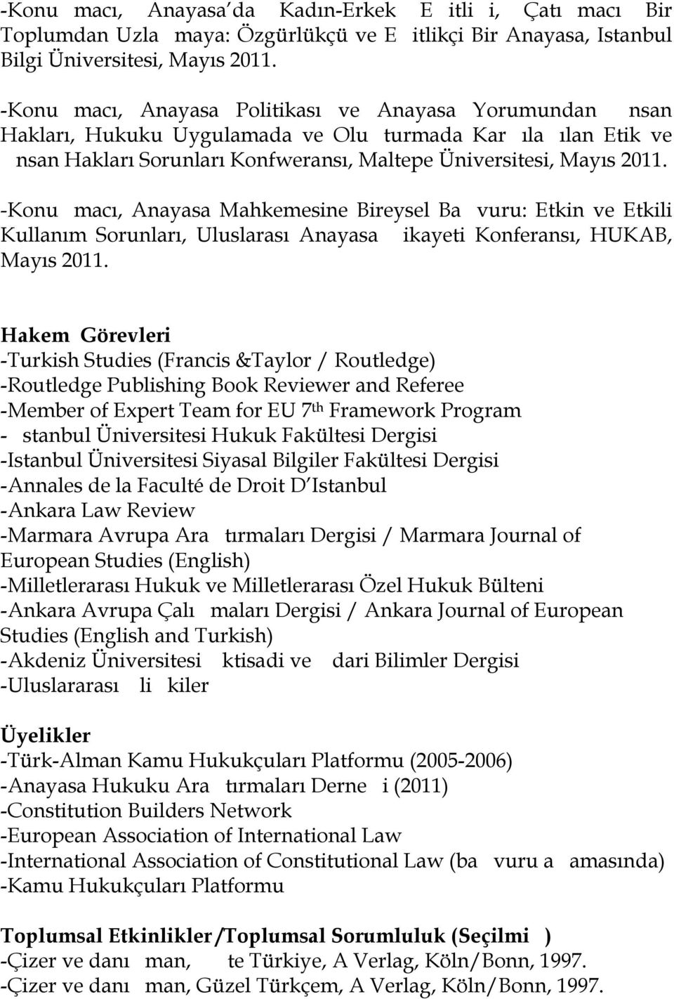 -Konu macı, Anayasa Mahkemesine Bireysel Ba vuru: Etkin ve Etkili Kullanım Sorunları, Uluslarası Anayasa ikayeti Konferansı, HUKAB, Mayıs 2011.