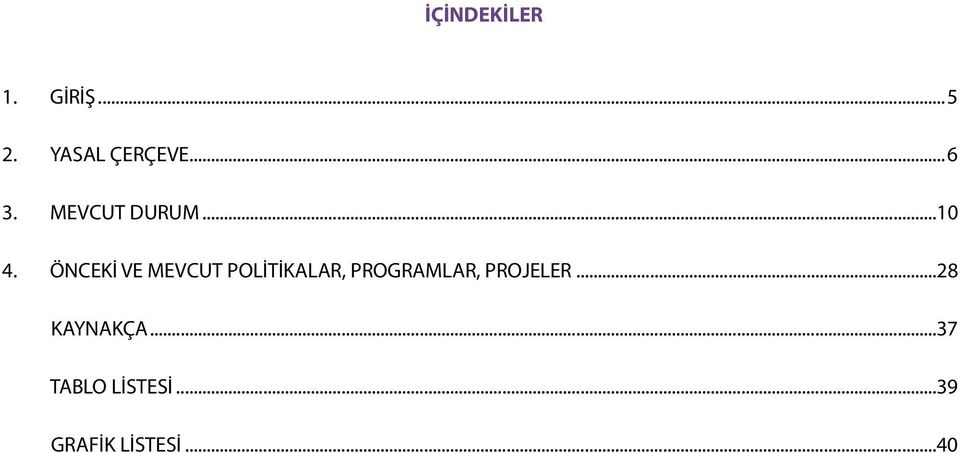 ÖNCEKİ VE MEVCUT POLİTİKALAR, PROGRAMLAR,