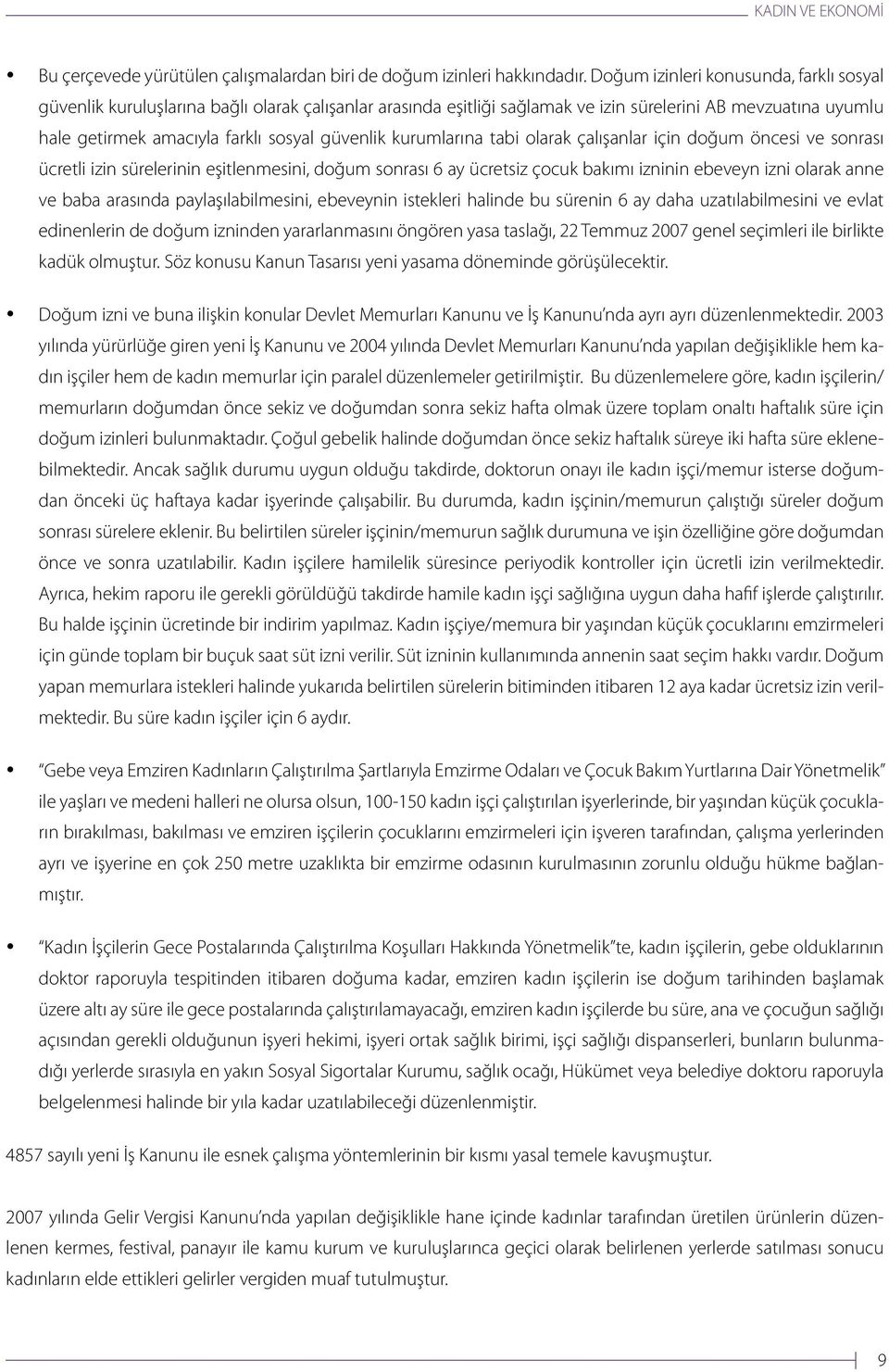 kurumlarına tabi olarak çalışanlar için doğum öncesi ve sonrası ücretli izin sürelerinin eşitlenmesini, doğum sonrası 6 ay ücretsiz çocuk bakımı izninin ebeveyn izni olarak anne ve baba arasında