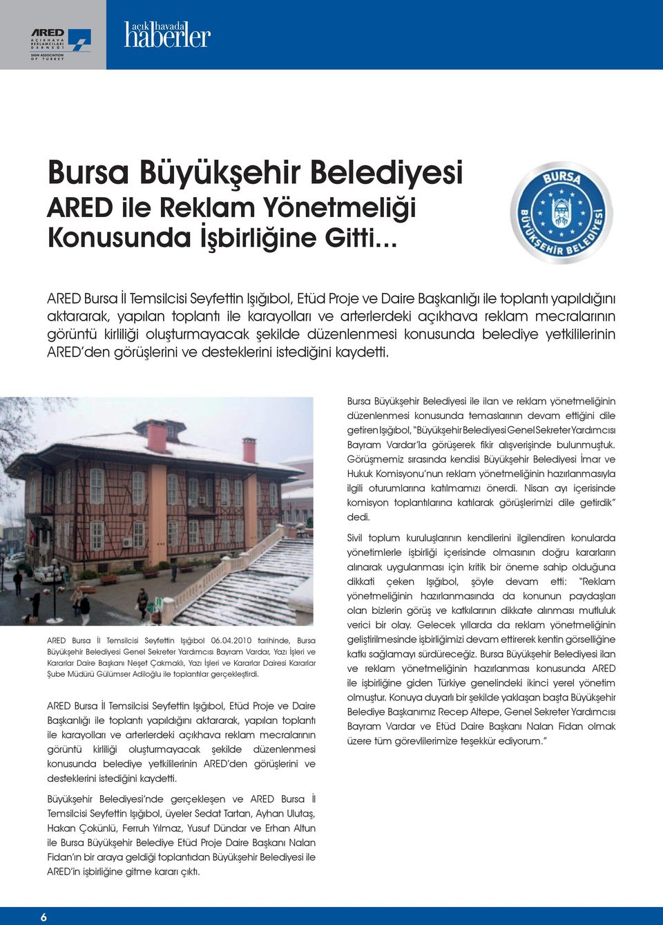 görüntü kirliliği oluşturmayacak şekilde düzenlenmesi konusunda belediye yetkililerinin ARED den görüşlerini ve desteklerini istediğini kaydetti.