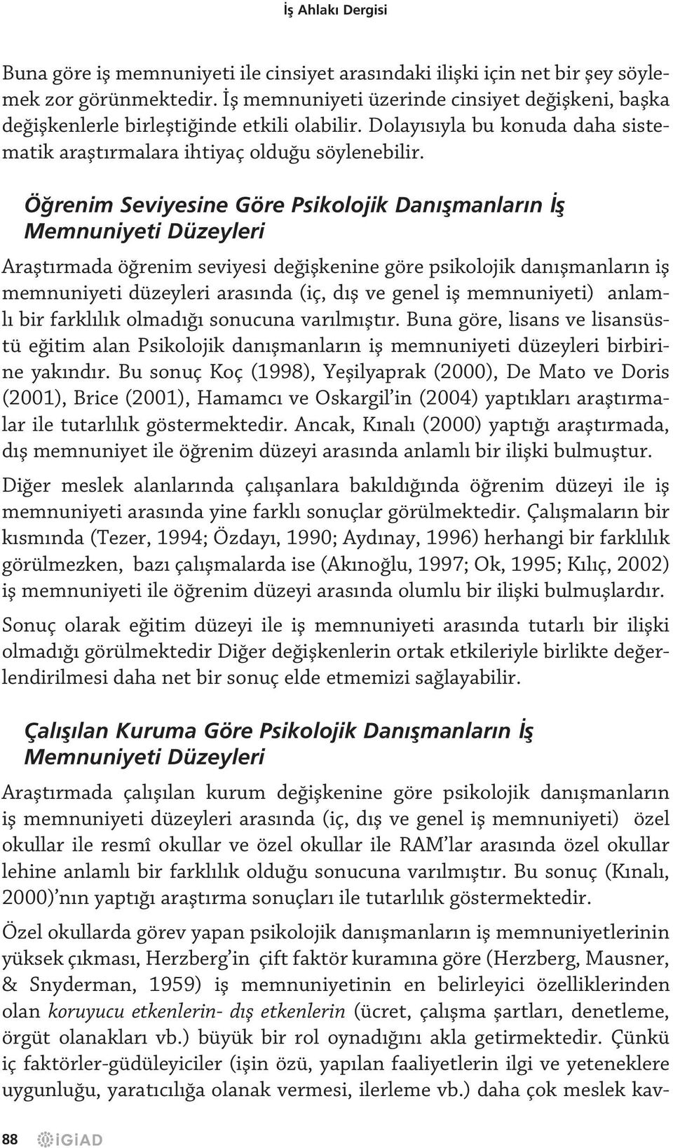 Öğrenim Seviyesine Göre Psikolojik Danışmanların İş Memnuniyeti Düzeyleri Araştırmada öğrenim seviyesi değişkenine göre psikolojik danışmanların iş memnuniyeti düzeyleri arasında (iç, dış ve genel iş