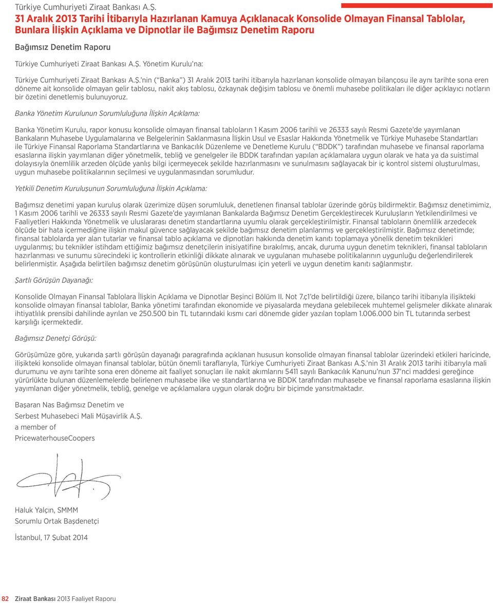 Yönetim Kurulu na: Türkiye  nin ( Banka ) 31 Aralık 2013 tarihi itibarıyla hazırlanan konsolide olmayan bilançosu ile aynı tarihte sona eren döneme ait konsolide olmayan gelir tablosu, nakit akış