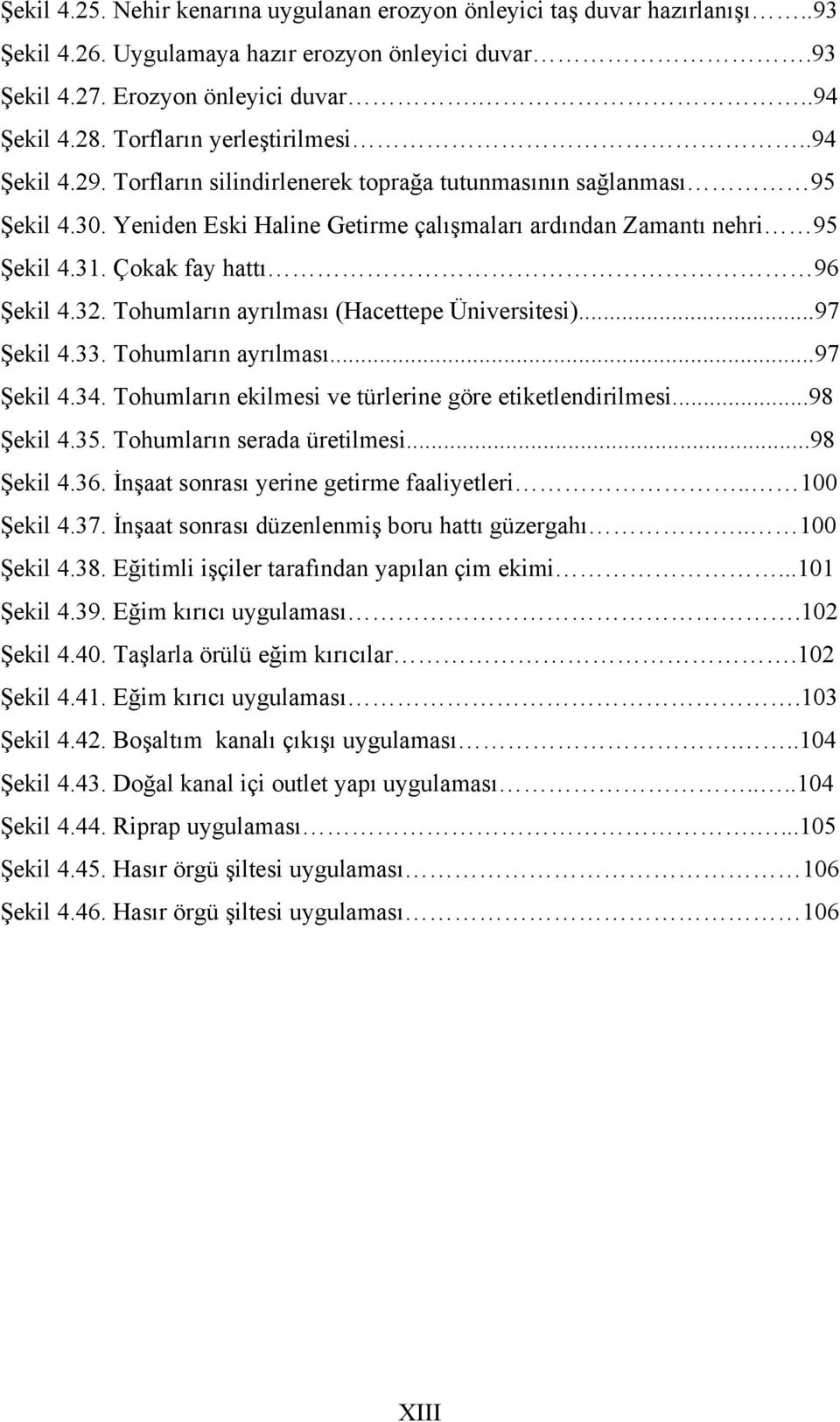 Çokak fay hattı 96 Şekil 4.32. Tohumların ayrılması (Hacettepe Üniversitesi)...97 Şekil 4.33. Tohumların ayrılması...97 Şekil 4.34. Tohumların ekilmesi ve türlerine göre etiketlendirilmesi...98 Şekil 4.