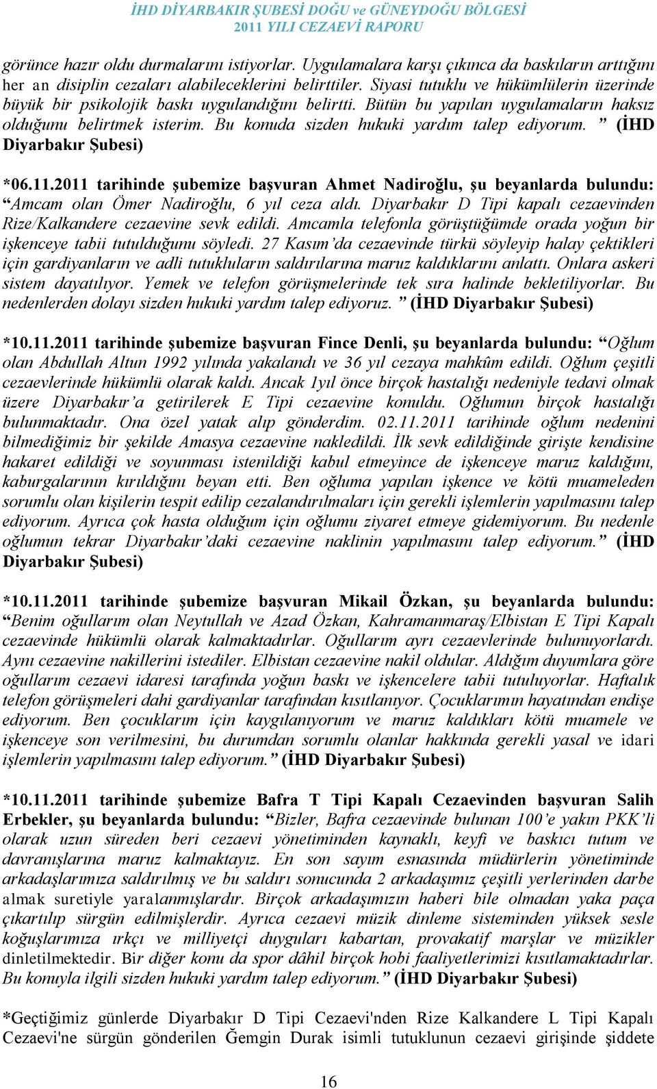 Bu konuda sizden hukuki yardım talep ediyorum. (ĠHD Diyarbakır ġubesi) *06.11.2011 tarihinde Ģubemize baģvuran Ahmet Nadiroğlu, Ģu beyanlarda bulundu: Amcam olan Ömer Nadiroğlu, 6 yıl ceza aldı.