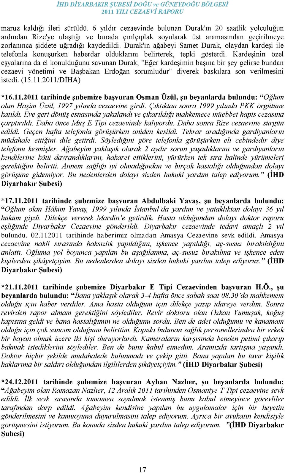 Durak'ın ağabeyi Samet Durak, olaydan kardeģi ile telefonla konuģurken haberdar olduklarını belirterek, tepki gösterdi.