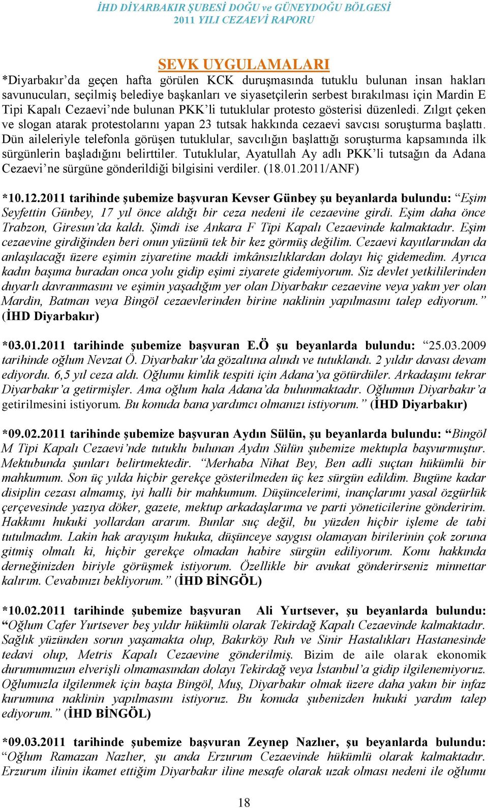 Dün aileleriyle telefonla görüģen tutuklular, savcılığın baģlattığı soruģturma kapsamında ilk sürgünlerin baģladığını belirttiler.