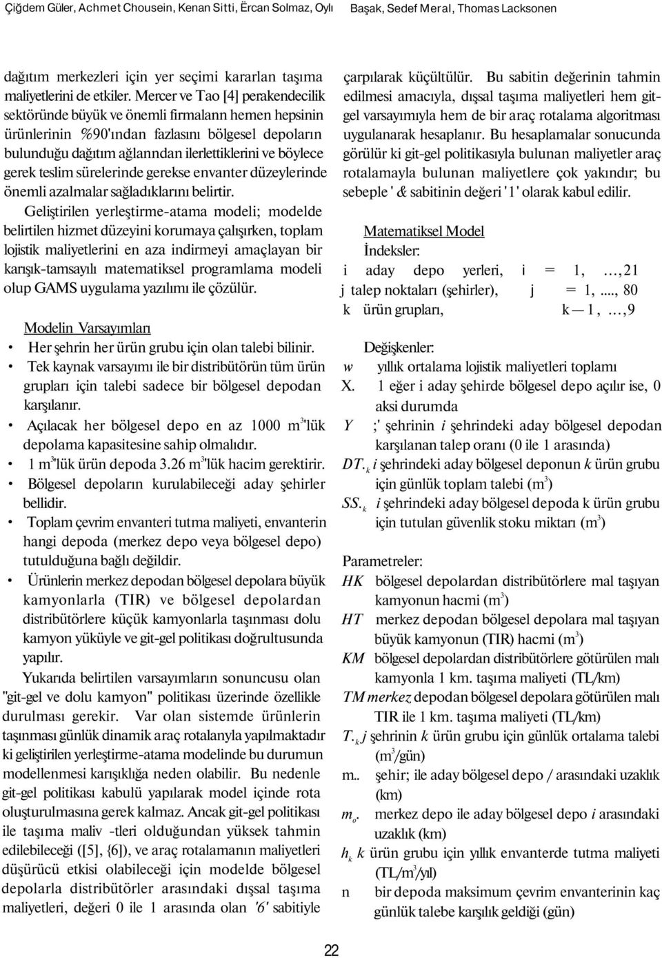 teslim sürelerinde gerekse envanter düzeylerinde önemli azalmalar sağladıklarını belirtir.