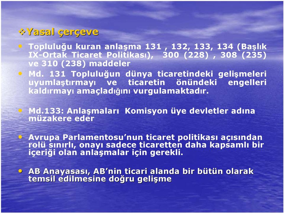 133: Anlaşmaları Komisyon üye devletler adına müzakere eder Avrupa Parlamentosu nun ticaret politikası açısından rolü sınırlı, onayı sadece