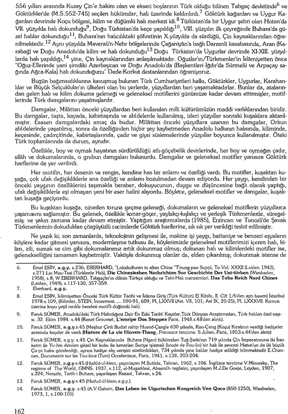 yüzyılda halı dokunduğu^, Dogu Türkistan'da keçe yapıldıgı^^, VIII. yüzyılın ilk çeyreğinde Buhara'da güzel halılar dokunduğu^ ^ Buhara'nın halıcılıktaki şöhretinin X.