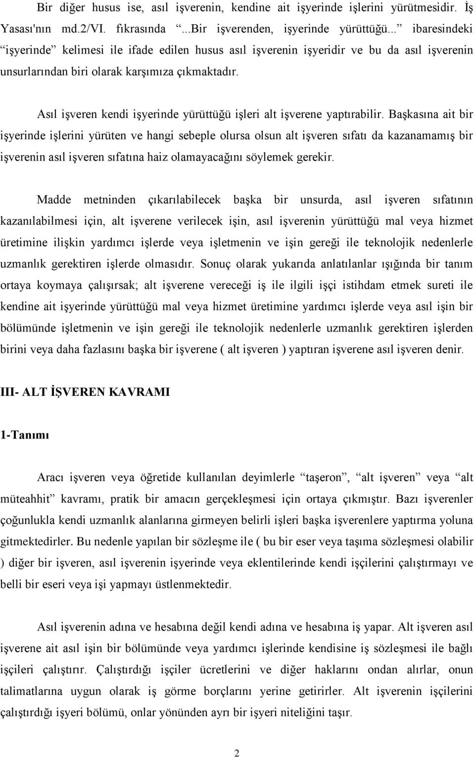 Asıl işveren kendi işyerinde yürüttüğü işleri alt işverene yaptırabilir.