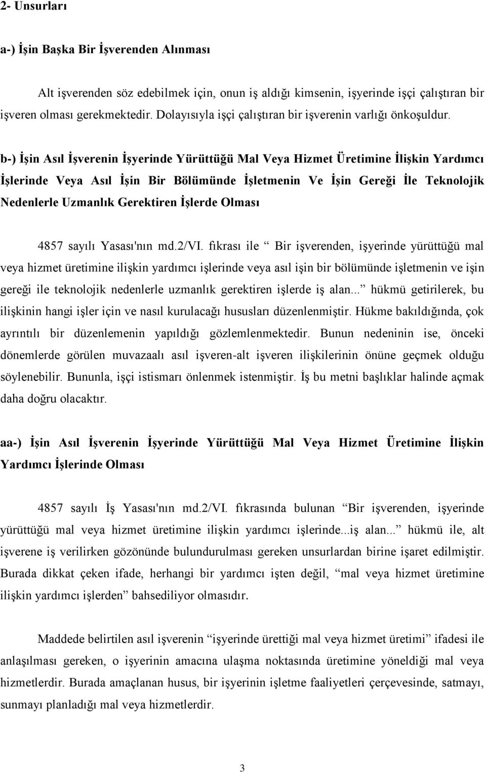 b-) İşin Asıl İşverenin İşyerinde Yürüttüğü Mal Veya Hizmet Üretimine İlişkin Yardımcı İşlerinde Veya Asıl İşin Bir Bölümünde İşletmenin Ve İşin Gereği İle Teknolojik Nedenlerle Uzmanlık Gerektiren