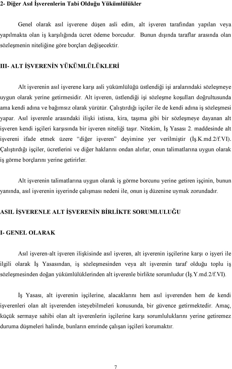 III- ALT İŞVERENİN YÜKÜMLÜLÜKLERİ Alt işverenin asıl işverene karşı asli yükümlülüğü üstlendiği işi aralarındaki sözleşmeye uygun olarak yerine getirmesidir.