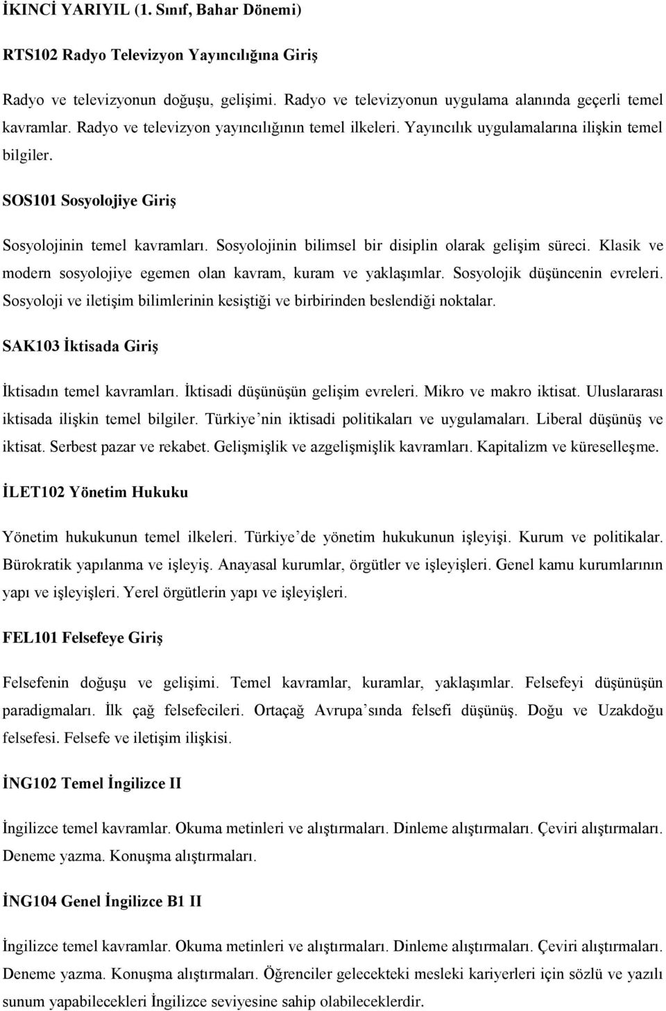 Sosyolojinin bilimsel bir disiplin olarak gelişim süreci. Klasik ve modern sosyolojiye egemen olan kavram, kuram ve yaklaşımlar. Sosyolojik düşüncenin evreleri.