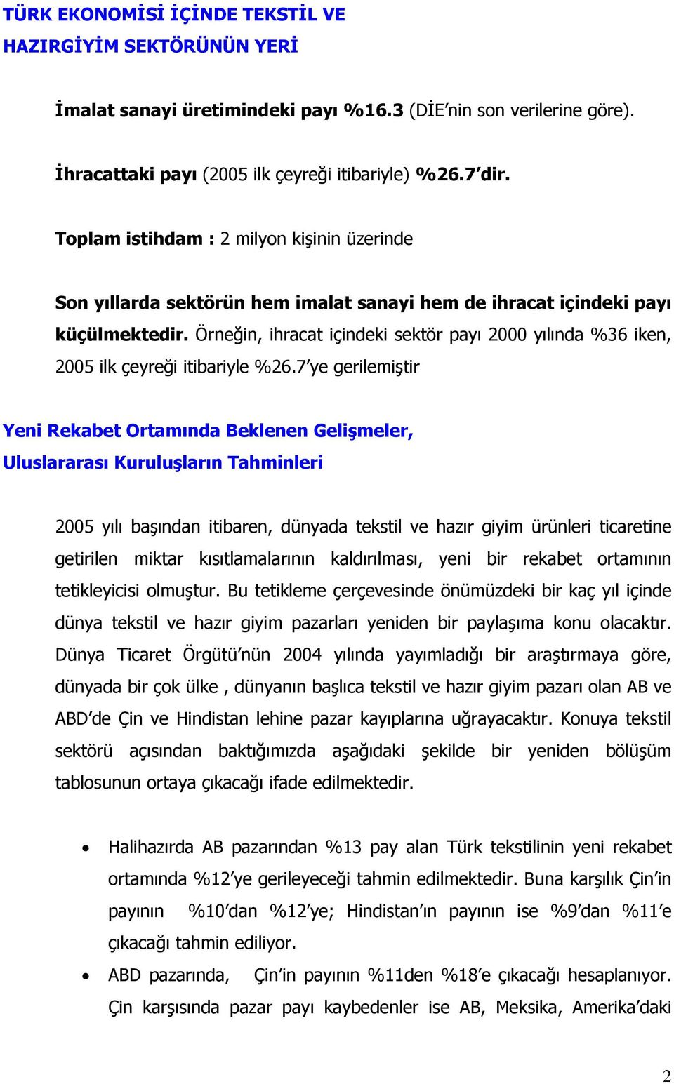 Örneğin, ihracat içindeki sektör payı 2000 yılında %36 iken, 2005 ilk çeyreği itibariyle %26.