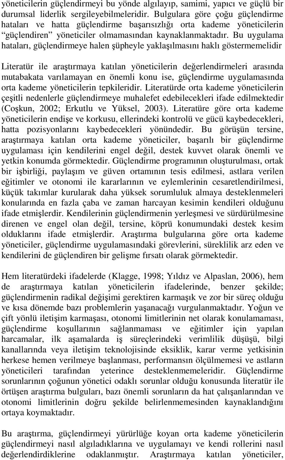 Bu uygulama hataları, güçlendirmeye halen şüpheyle yaklaşılmasını haklı göstermemelidir Literatür ile araştırmaya katılan yöneticilerin değerlendirmeleri arasında mutabakata varılamayan en önemli