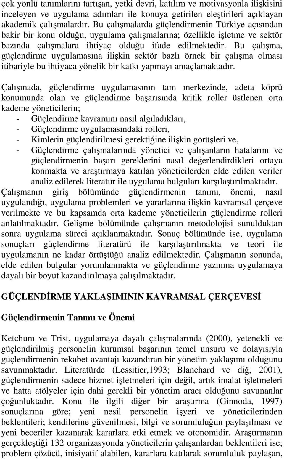 Bu çalışma, güçlendirme uygulamasına ilişkin sektör bazlı örnek bir çalışma olması itibariyle bu ihtiyaca yönelik bir katkı yapmayı amaçlamaktadır.