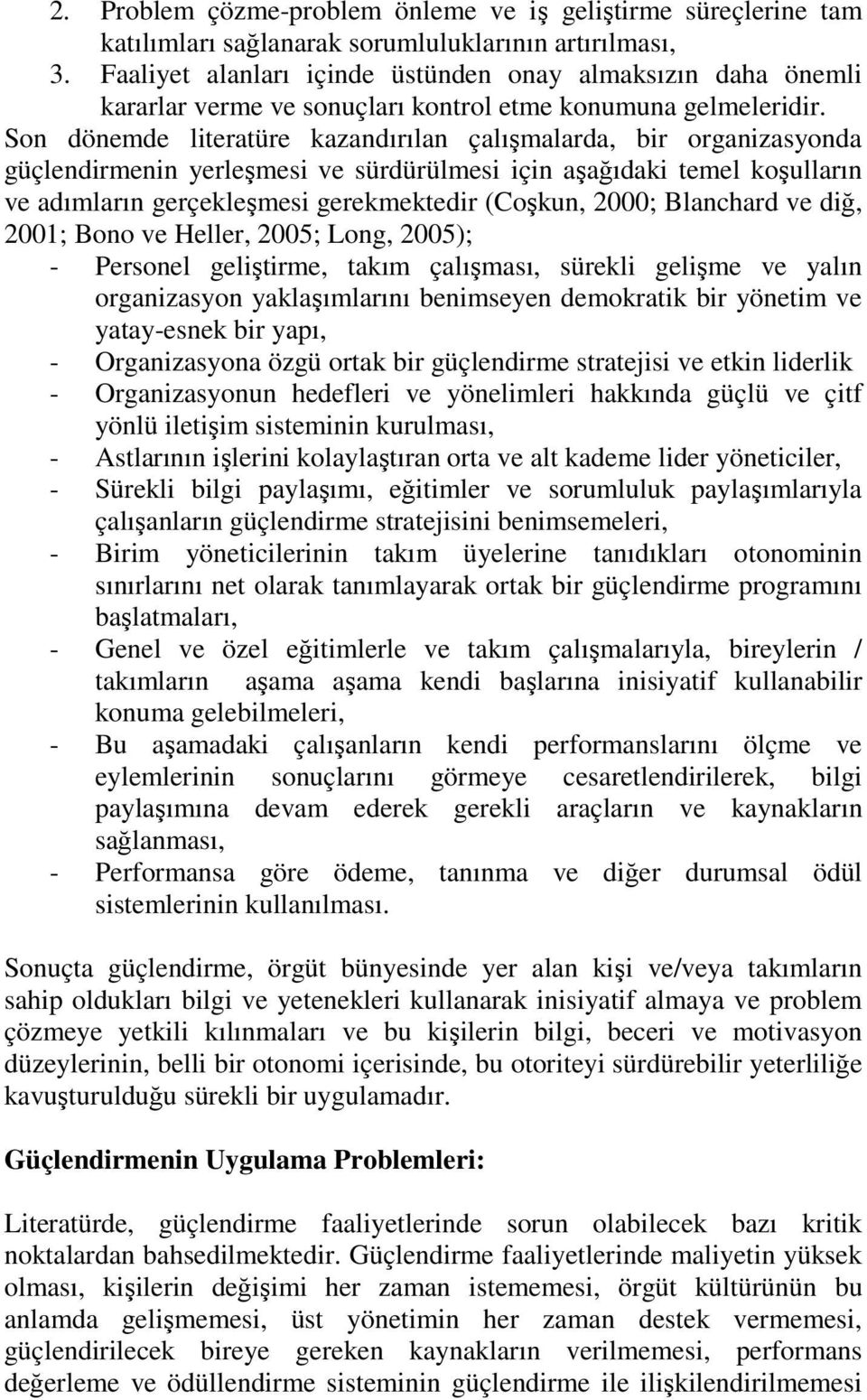 Son dönemde literatüre kazandırılan çalışmalarda, bir organizasyonda güçlendirmenin yerleşmesi ve sürdürülmesi için aşağıdaki temel koşulların ve adımların gerçekleşmesi gerekmektedir (Coşkun, 2000;