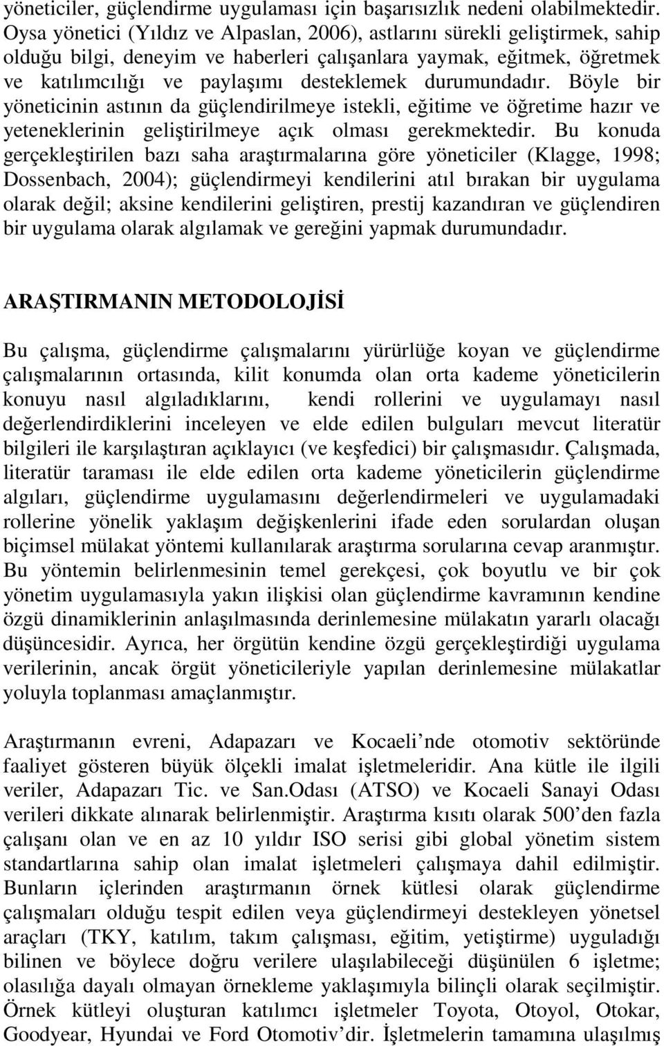 durumundadır. Böyle bir yöneticinin astının da güçlendirilmeye istekli, eğitime ve öğretime hazır ve yeteneklerinin geliştirilmeye açık olması gerekmektedir.