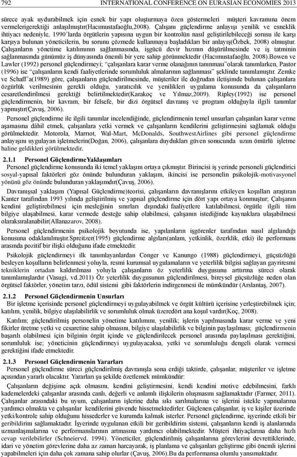 Çalışanı güçlendirme anlayışı yenilik ve esneklik ihtiyacı nedeniyle, 1990 larda örgütlerin yapısına uygun bir kontrolün nasıl geliştirilebileceği sorusu ile karşı karşıya bulunan yöneticilerin, bu