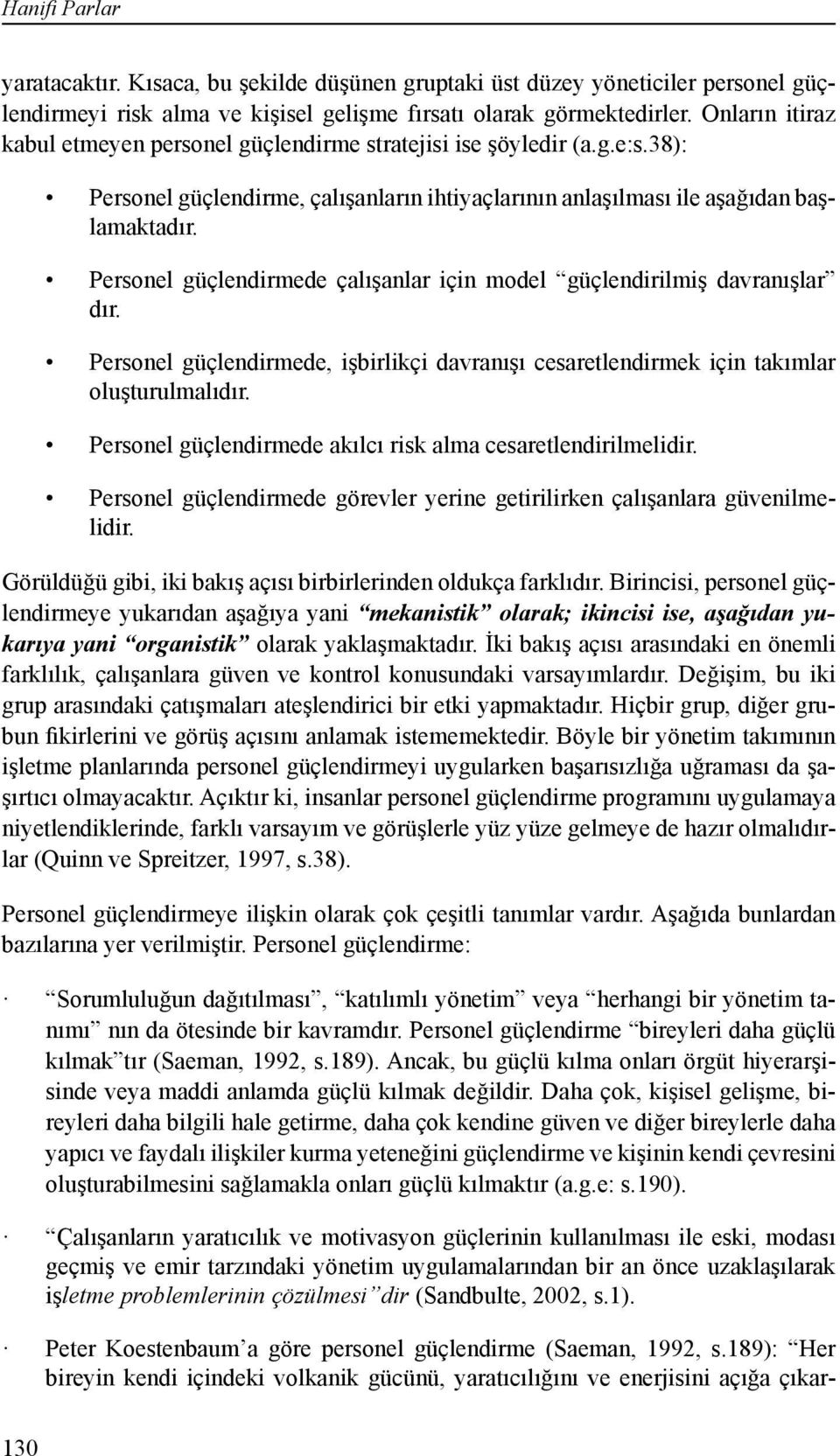 Personel güçlendirmede çalışanlar için model güçlendirilmiş davranışlar dır. Personel güçlendirmede, işbirlikçi davranışı cesaretlendirmek için takımlar oluşturulmalıdır.