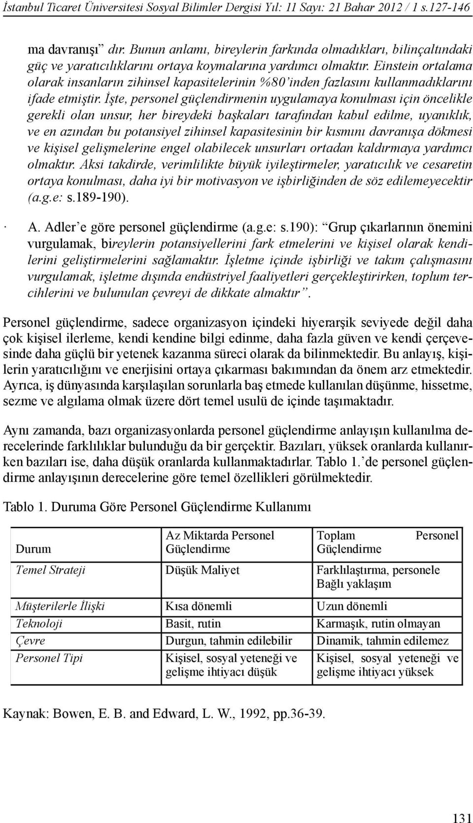 Einstein ortalama olarak insanların zihinsel kapasitelerinin %80 inden fazlasını kullanmadıklarını ifade etmiştir.