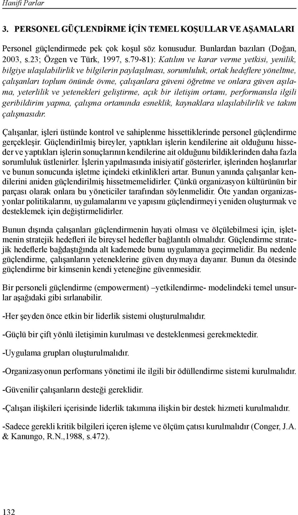 ve onlara güven aşılama, yeterlilik ve yetenekleri geliştirme, açık bir iletişim ortamı, performansla ilgili geribildirim yapma, çalışma ortamında esneklik, kaynaklara ulaşılabilirlik ve takım