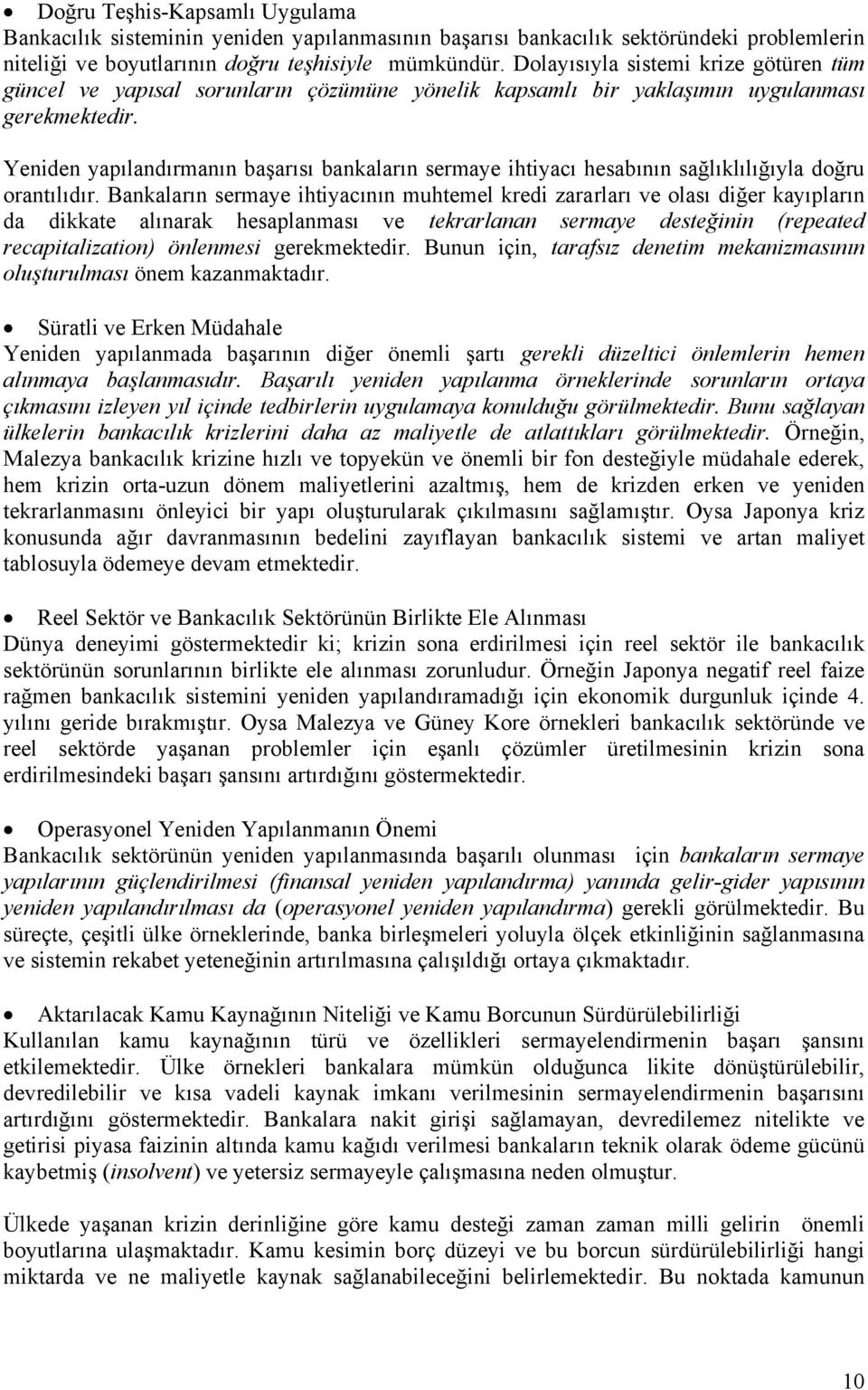 Yeniden yapılandırmanın başarısı bankaların sermaye ihtiyacı hesabının sağlıklılığıyla doğru orantılıdır.