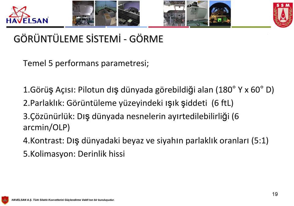 Parlaklık: Görüntüleme yüzeyindeki ışık şiddeti (6 ftl) 3.