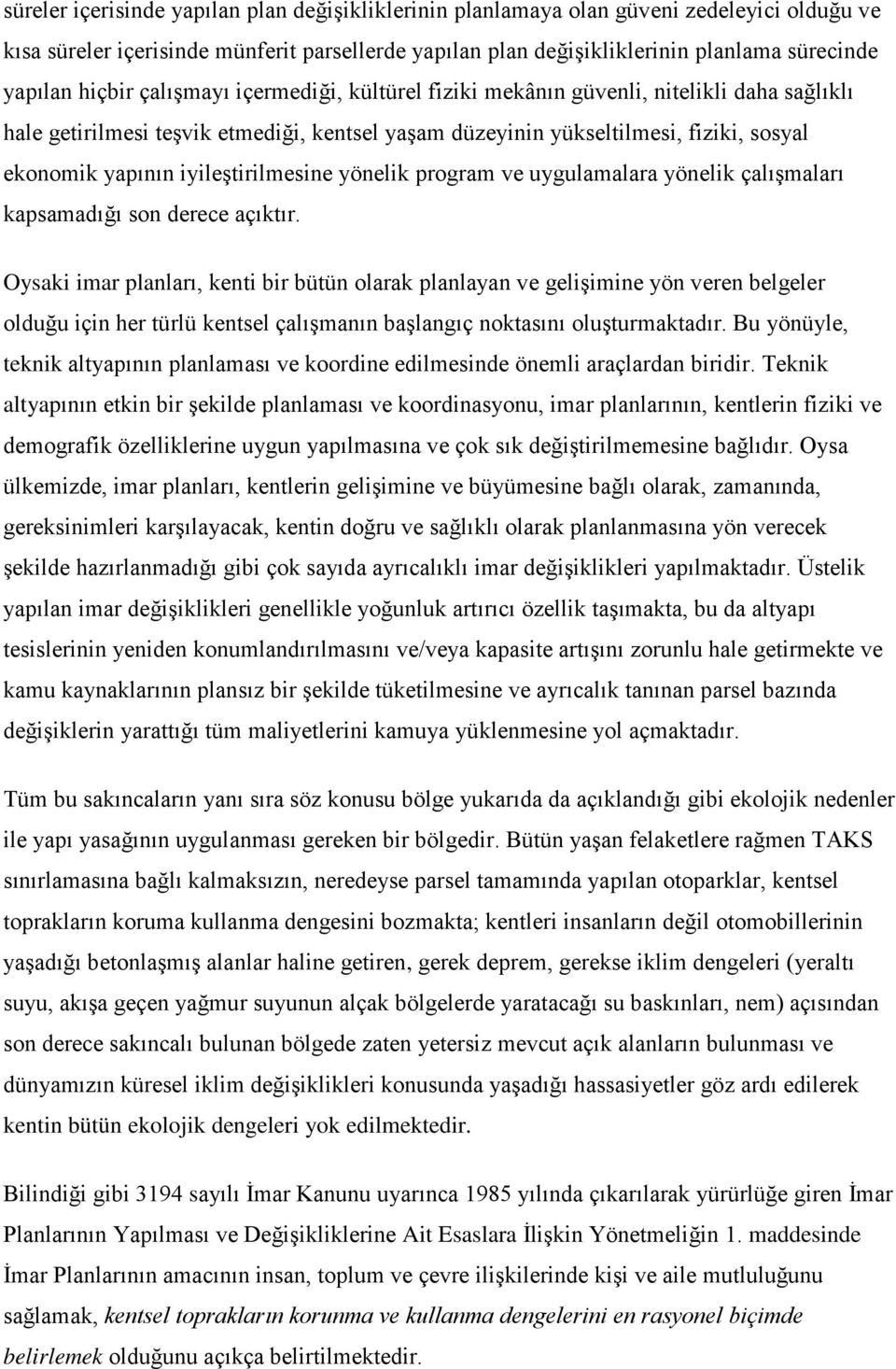 iyileştirilmesine yönelik program ve uygulamalara yönelik çalışmaları kapsamadığı son derece açıktır.