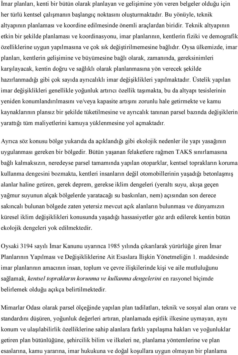 Teknik altyapının etkin bir şekilde planlaması ve koordinasyonu, imar planlarının, kentlerin fiziki ve demografik özelliklerine uygun yapılmasına ve çok sık değiştirilmemesine bağlıdır.